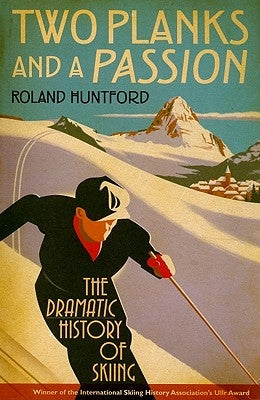 Two Planks and a Passion by Huntford, Roland