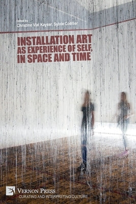 Installation art as experience of self, in space and time by Vial Kayser, Christine