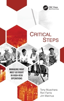 Critical Steps: Managing What Must Go Right in High-Risk Operations by Muschara, Tony