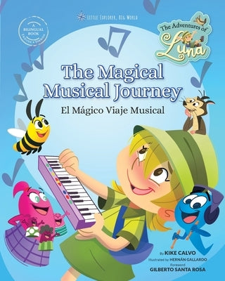 The Magical Musical Journey. The Adventures of Luna. Bilingual English-Spanish.: Little Explorer, Big World by Calvo, Kike