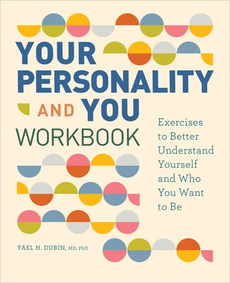 Your Personality and You Workbook: Exercises to Better Understand Yourself and Who You Want to Be by Dubin, Yael H.