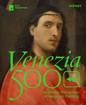 Venezia 500: The Gentle Revolution of Venetian Painting by Schumacher, Andreas