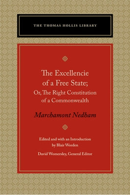 The Excellencie of a Free-State: Or, the Right Constitution of a Commonwealth by Nedham, Marchamont