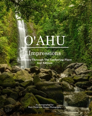 O'ahu Impressions: A Journey Through the Gathering Place by Chick, Paul