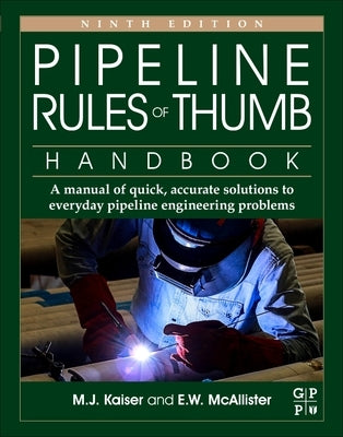 Pipeline Rules of Thumb Handbook: A Manual of Quick, Accurate Solutions to Everyday Pipeline Engineering Problems by Kaiser, M. J.