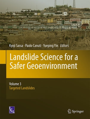 Landslide Science for a Safer Geoenvironment: Volume 3: Targeted Landslides by Sassa, Kyoji