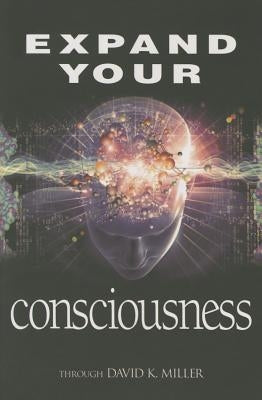 Expand Your Consciousness by Miller, David K.