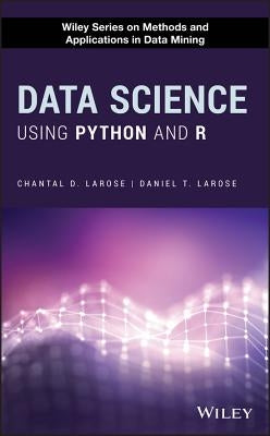 Data Science Using Python and R by Larose, Chantal D.