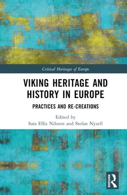 Viking Heritage and History in Europe: Practices and Re-creations by Ellis Nilsson, Sara