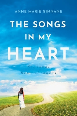 The Songs In My Heart: Seasonal Remembrances by Ginnane, Anne Marie