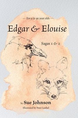 Edgar and Elouise - Sagas 1 & 2: For 9 to 90 year olds by Johnson, Sue