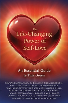 The Life-Changing Power of Self-Love: An Essential Guide by Tina Green by Green, Tina