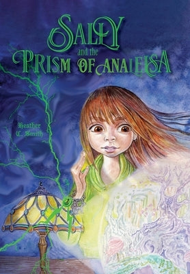 Sally and the Prism of Analeisa by Smith, Heather C.