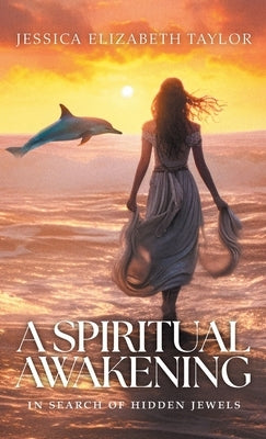 A Spiritual Awakening: In Search of Hidden Jewels by Taylor, Jessica Elizabeth