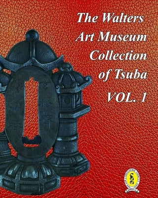 The Walters Art Museum Collection of Tsuba Volume 1 by Raisbeck, Dale R.