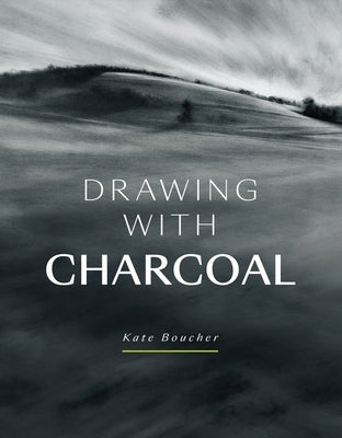 Drawing with Charcoal by Boucher, Kate