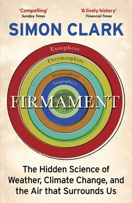 Firmament: The Hidden Science of Weather, Climate Change and the Air That Surrounds Us by Clark, Simon