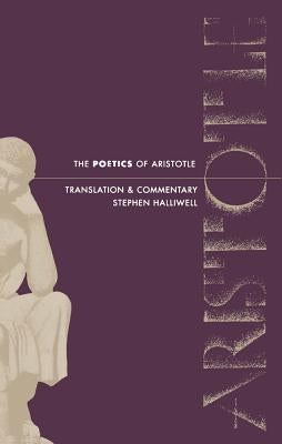 The Poetics of Aristotle: Translation and Commentary by Halliwell, Stephen