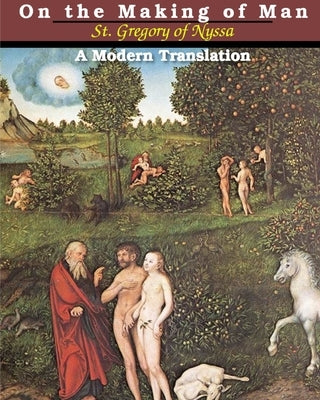 On the Making of Man: A Modern Translation by Nyssa, St Gregory of