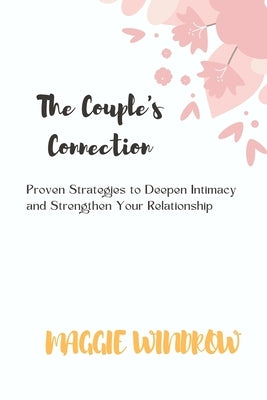 The Couple's Connection: Proven Strategies to Deepen Intimacy and Strengthen Your Relationship by Windrow, Maggie