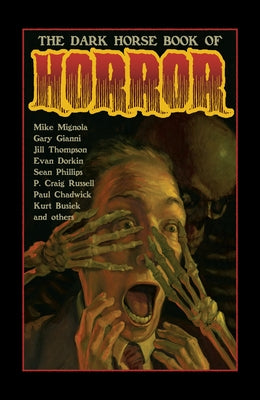 The Dark Horse Book of Horror: Strange Mysteries of the Lost and Risen Dead and the Fiends Who Lay Them Down, Told in Words and Pictures by Richardson, Mike