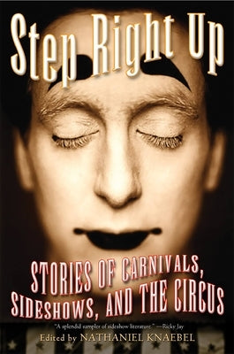 Step Right Up: Stories of Carnivals, Sideshows, and the Circus by Knaebel, Nathaniel