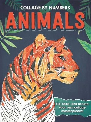 Collage by Numbers: Animals: Rip, Stick, and Create Your Own Collage Masterpieces by Igloobooks