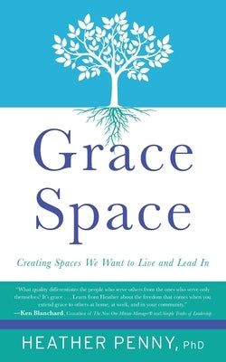 Grace Space: Creating Spaces We Want to Live and Lead In by Penny, Heather