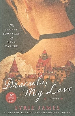 Dracula, My Love: The Secret Journals of Mina Harker by James, Syrie