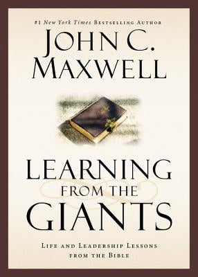 Learning from the Giants: Life and Leadership Lessons from the Bible by Maxwell, John C.