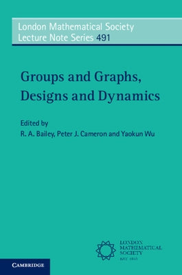 Groups and Graphs, Designs and Dynamics by Bailey, R. A.