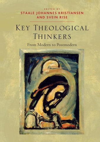 Key Theological Thinkers: From Modern to Postmodern by Rise, Svein