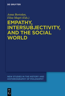 Empathy, Intersubjectivity, and the Social World: The Continued Relevance of Phenomenology. Essays in Honour of Dermot Moran by Bortolan, Anna