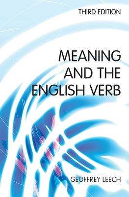 Meaning and the English Verb by Leech, Geoffrey N.