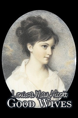 Good Wives by Louisa May Alcott, Fiction, Family, Classics by Alcott, Louisa May