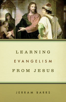 Learning Evangelism from Jesus by Barrs, Jerram