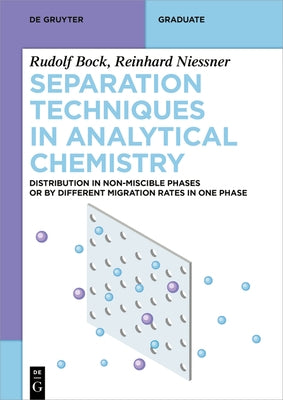 Separation Techniques in Analytical Chemistry: Distribution in Non-Miscible Phases or by Different Migration Rates in One Phase by Bock, Rudolf