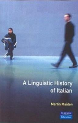 A Linguistic History of Italian by Maiden, Martin