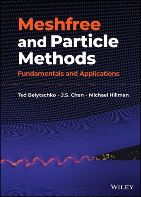 Meshfree and Particle Methods: Fundamentals and Applications by Belytschko, Ted