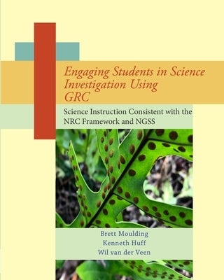 Engaging Students in Science Investigation Using GRC: Science Instruction Consistent with the Framework and NGSS by Huff