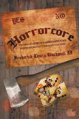 Horrorcore: The King of All Hip-Hop Genres and Other Poems Related to the Juggalo Macabre by Blackwell, Frederick Lewis, II