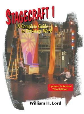 Stagecraft 1: A Complete Guide to Backstage Work by Lord, William H.