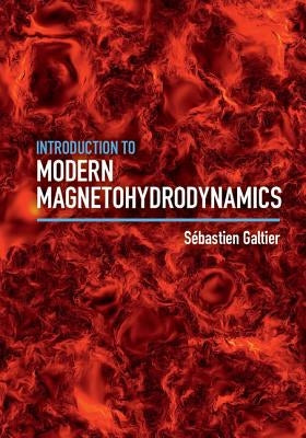 Introduction to Modern Magnetohydrodynamics by Galtier, SÃ©bastien