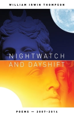 Nightwatch and Dayshift: Poems 2007-2014 by Thompson, William Irwin