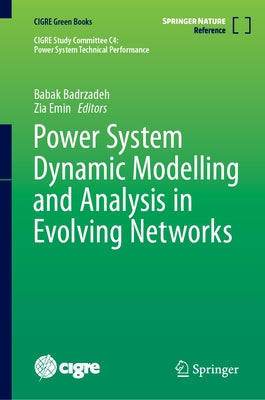 Power System Dynamic Modelling and Analysis in Evolving Networks by Badrzadeh, Babak