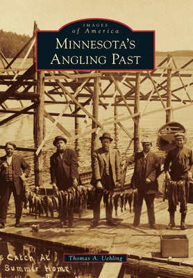 Minnesota's Angling Past by Uehling, Thomas A.