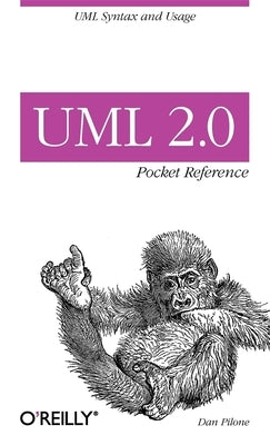 UML 2.0 Pocket Reference: UML Syntax and Usage by Pilone, Dan