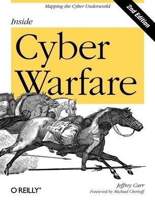 Inside Cyber Warfare: Mapping the Cyber Underworld by Caruso, Jeffrey