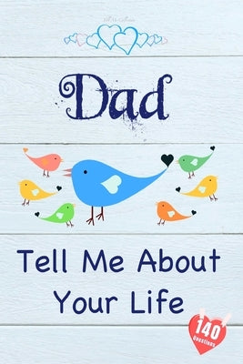 Dad, Tell Me About Your Life: Keepsake & Memory Journal with 140 questions for Father by Collection, Tell Me