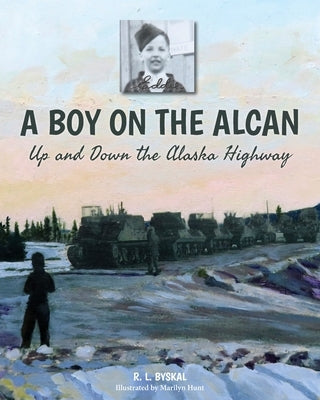 A Boy on the Alcan: Up and Down the Alaska Highway by Byskal, R. L.